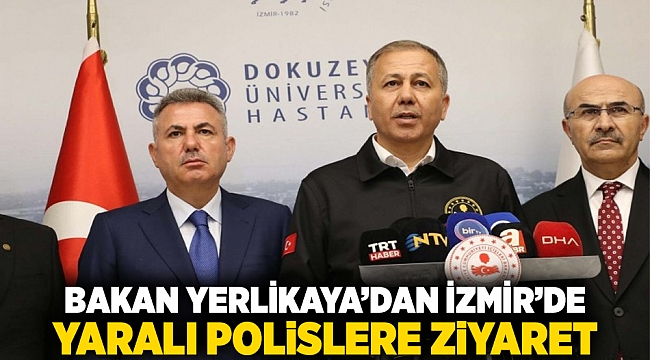 Bakan Yerlikaya’dan İzmir’de yaralı polislere ziyaret