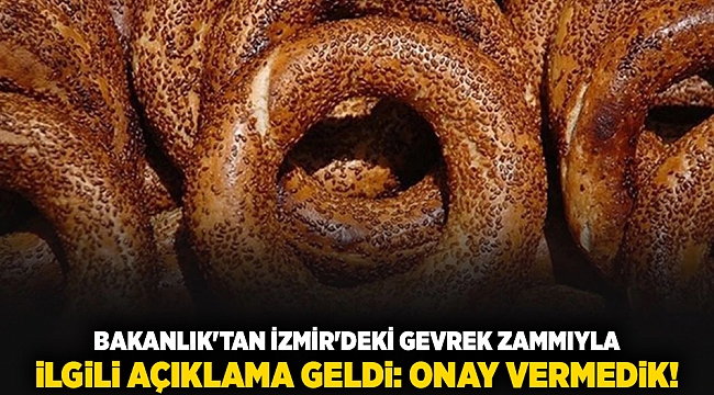 Bakanlık&#039;tan İzmir&#039;deki gevrek zammıyla ilgili açıklama geldi: Onay vermedik!