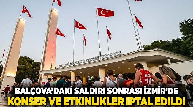 Balçova’daki saldırı sonrası İzmir’de konser ve etkinlikler iptal edildi