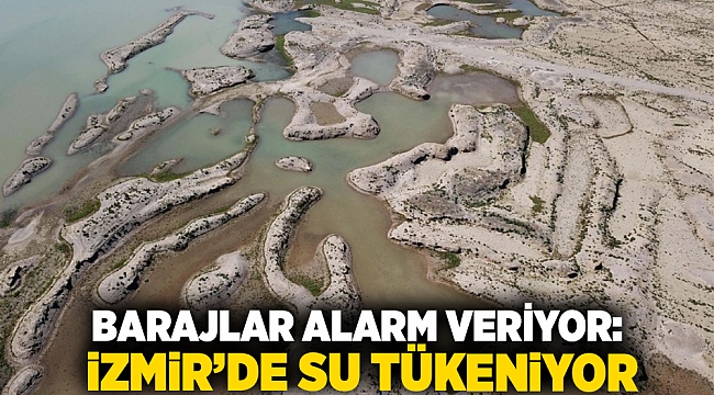 Barajlar alarm veriyor: İzmir’de su tükeniyor