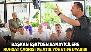 Başkan Eşki’den sanayicilere ruhsat çağrısı ve atık yönetimi uyarısı