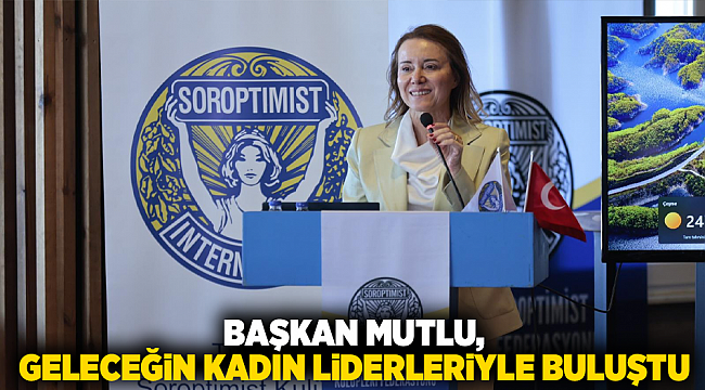 Başkan Mutlu, geleceğin kadın liderleriyle buluştu