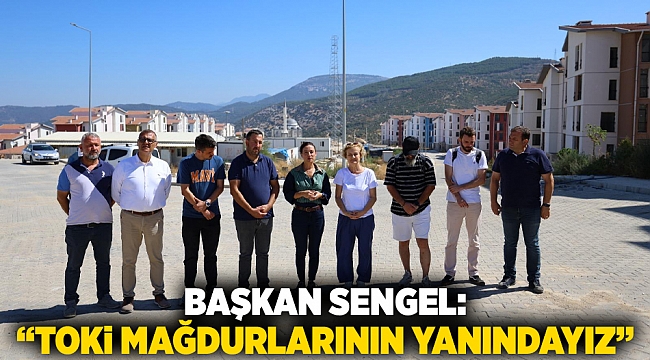 Başkan Sengel: “TOKİ mağdurlarının yanındayız”