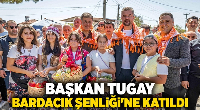 Başkan Tugay Bardacık Şenliği&#039;ne katıldı