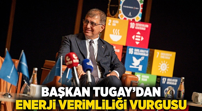 Başkan Tugay’dan enerji verimliliği vurgusu