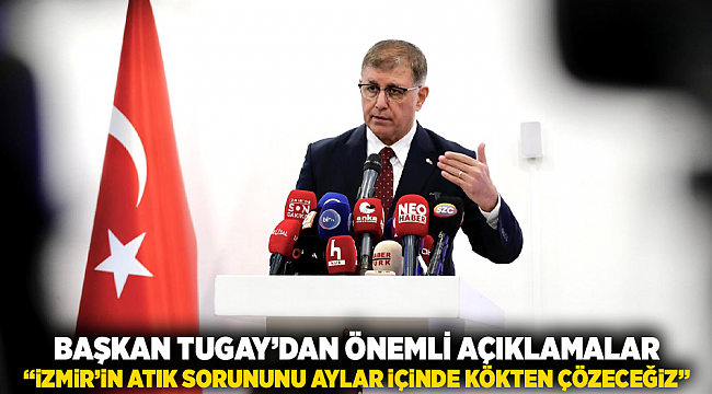 Başkan Tugay&#039;dan önemli açıklamalar  &quot;İzmir&#039;in atık sorununu aylar içinde kökten çözeceğiz&quot;