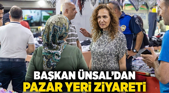 Başkan Ünsal’dan pazar yeri ziyareti