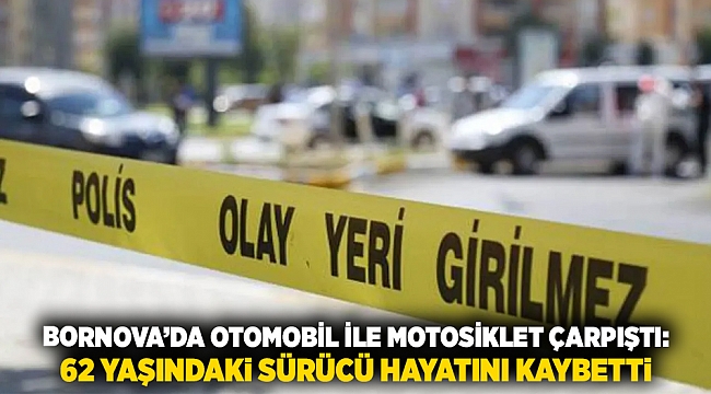 Bornova’da otomobil ile motosiklet çarpıştı: 62 yaşındaki sürücü hayatını kaybetti