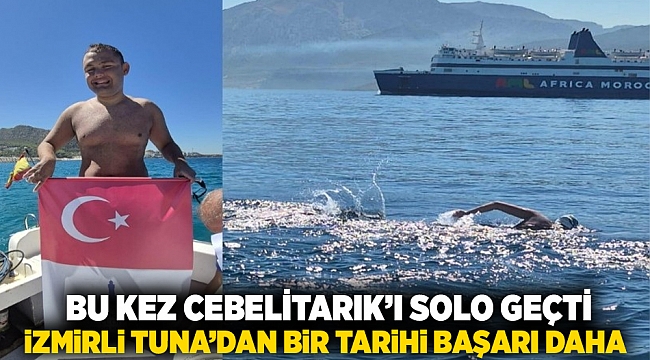 Bu kez Cebelitarık’ı solo geçti İzmirli Tuna’dan bir tarihi başarı daha