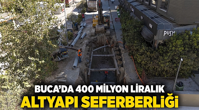 Buca’da 400 milyon liralık altyapı seferberliği