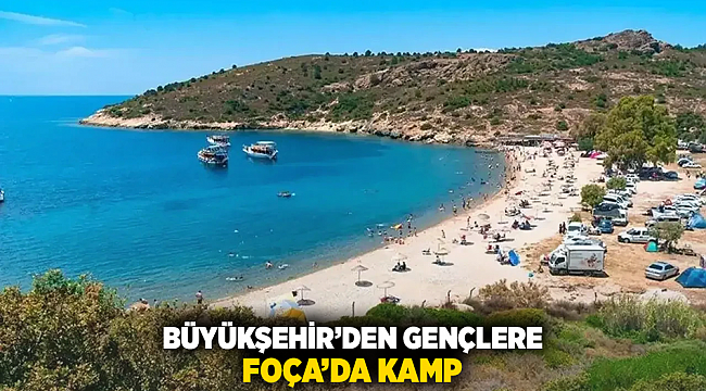Büyükşehir’den gençlere Foça’da kamp