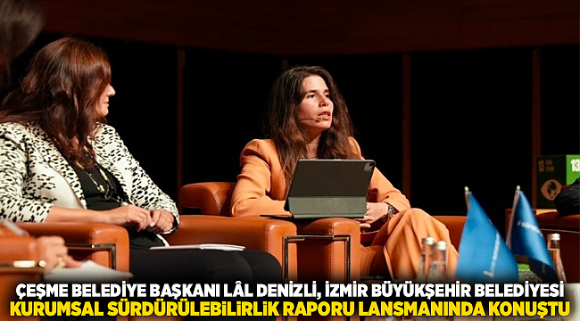 Çeşme Belediye Başkanı Lâl Denizli, İzmir Büyükşehir Belediyesi Kurumsal Sürdürülebilirlik Raporu Lansmanında konuştu