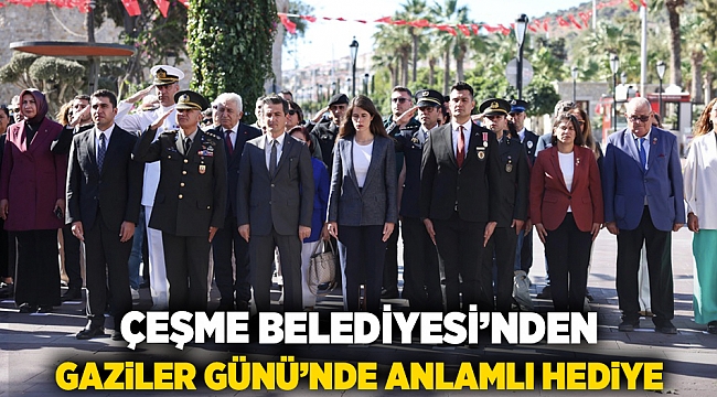 Çeşme Belediyesi’nden Gaziler Günü’nde Anlamlı Hediye
