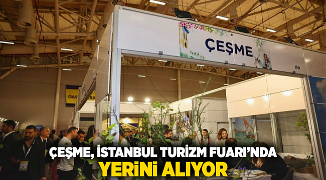 Çeşme, İstanbul Turizm Fuarı’nda yerini alıyor