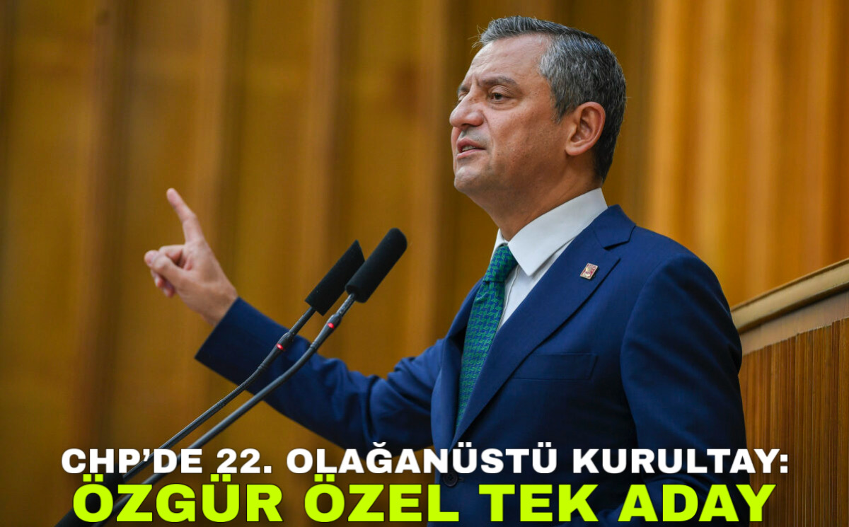 CHP&#039;de 22. Olağanüstü Kurultay: Özgür Özel Tek Aday