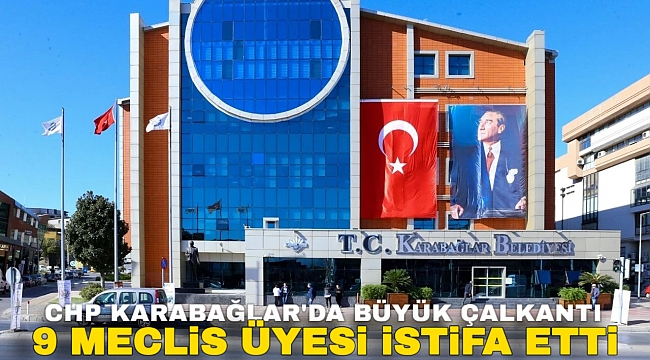 CHP Karabağlar&#039;da Büyük Çalkantı: 9 Meclis Üyesi İstifa Etti