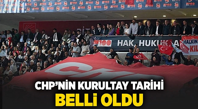 Chp&#039;nin kurultay tarihi belli oldu