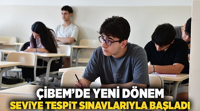 ÇİBEM’de yeni dönem seviye tespit sınavlarıyla başladı