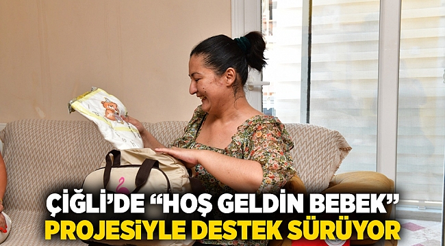Çiğli’de “Hoş Geldin Bebek” Projesiyle destek sürüyor