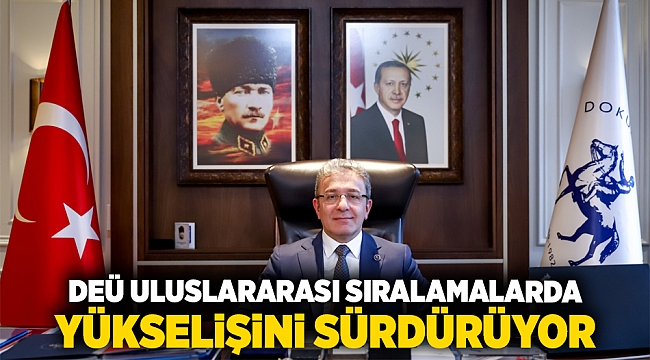 DEÜ ULUSLARARASI SIRALAMALARDA YÜKSELİŞİNİ SÜRDÜRÜYOR