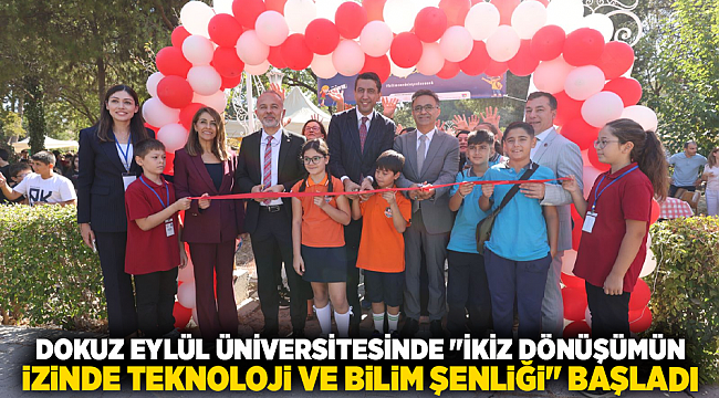 DOKUZ EYLÜL ÜNİVERSİTESİNDE &quot;İKİZ DÖNÜŞÜMÜN İZİNDE TEKNOLOJİ VE BİLİM ŞENLİĞİ&quot; BAŞLADI