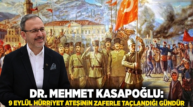 Dr. Mehmet KASAPOĞLU: 9 Eylül hürriyet ateşinin zaferle taçlandığı gündür