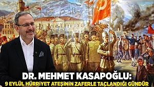 Dr. Mehmet KASAPOĞLU: 9 Eylül hürriyet ateşinin zaferle taçlandığı gündür