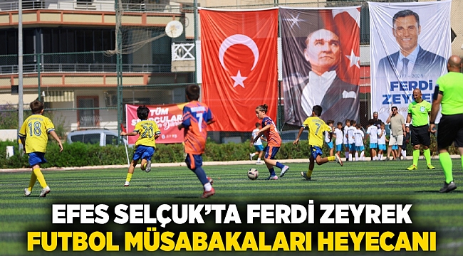 Efes Selçuk’ta Ferdi Zeyrek Futbol Müsabakaları Heyecanı