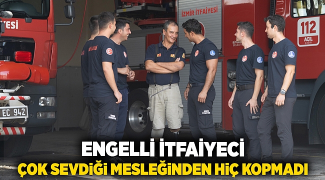 Engelli itfaiyeci çok sevdiği mesleğinden hiç kopmadı