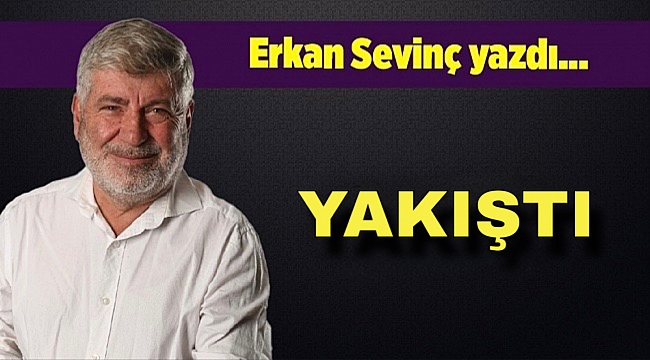 Erkan Sevinç yazdı…