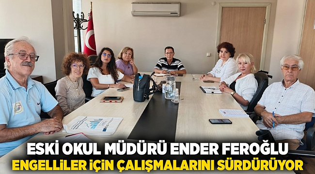 Eski okul müdürü Ender Feroğlu engelliler için çalışmalarını sürdürüyor