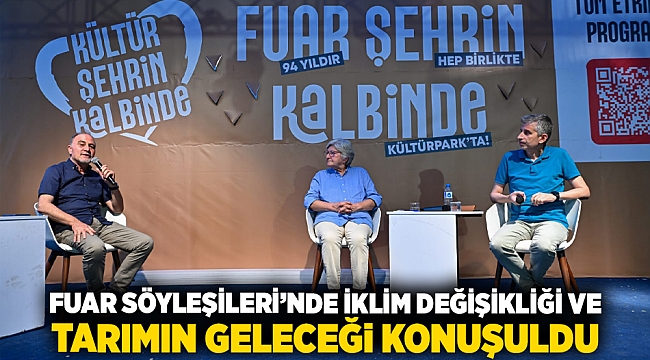 Fuar Söyleşileri’nde iklim değişikliği ve tarımın geleceği konuşuldu