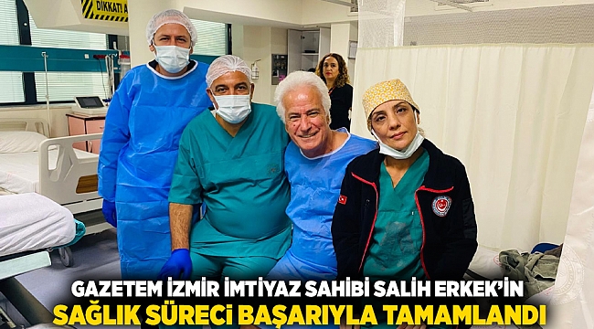 Gazetem İzmir İmtiyaz Sahibi Salih Erkek'in Sağlık Süreci Başarıyla Tamamlandı