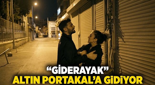 “Giderayak” Altın Portakal’a gidiyor