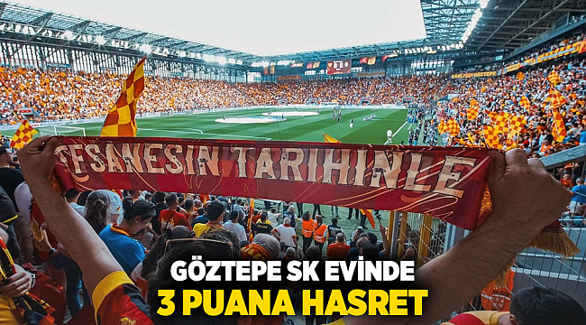 GÖZTEPE SK Evinde 3 Puana Hasret!