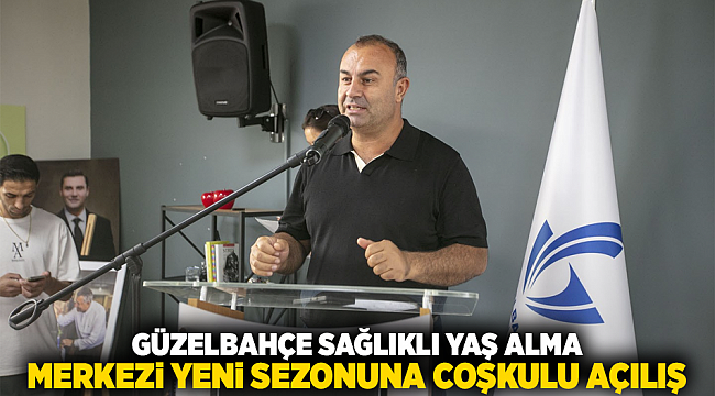 GÜZELBAHÇE SAĞLIKLI YAŞ ALMA MERKEZİ YENİ SEZONUNA COŞKULU AÇILIŞ