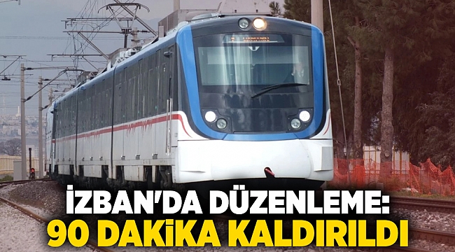 İZBAN&#039;DA DÜZENLEME: 90 dakika kaldırıldı