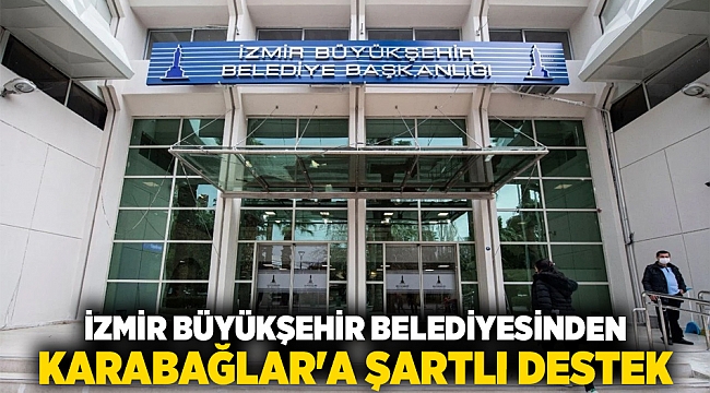 İzmir Büyükşehir Belediyesinden Karabağlar&#039;a şartlı destek
