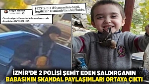 İzmir’de 2 polisi şehit eden saldırganın babasının skandal paylaşımları ortaya çıktı