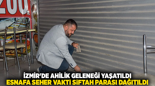 İzmir&#039;de Ahilik geleneği yaşatıldı: Esnafa seher vakti siftah parası dağıtıldı