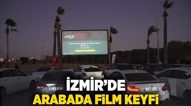 İzmir’de arabada film keyfi