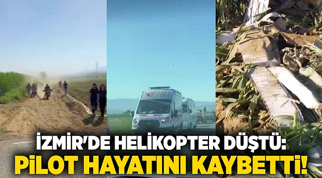 İzmir&#039;de helikopter düştü: Pilot hayatını kaybetti!