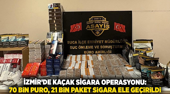İzmir’de kaçak sigara operasyonu: 70 bin puro, 21 bin paket sigara ele geçirildi
