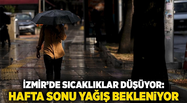 İzmir’de sıcaklıklar düşüyor: Hafta sonu yağış bekleniyor