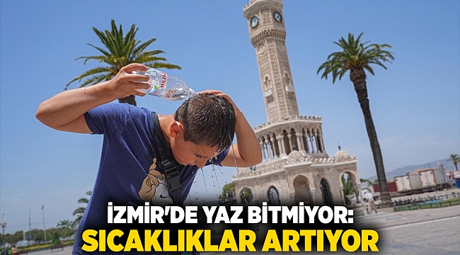 İzmir&#039;de yaz bitmiyor: Sıcaklıklar artıyor