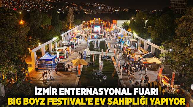 İzmir Enternasyonal Fuarı Big Boyz Festival’e ev sahipliği yapıyor