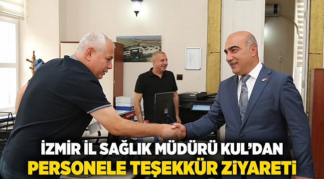 İzmir İl Sağlık Müdürü Kul’dan Personele Teşekkür Ziyareti