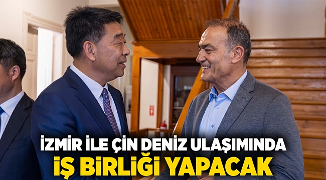 İzmir ile Çin deniz ulaşımında iş birliği yapacak