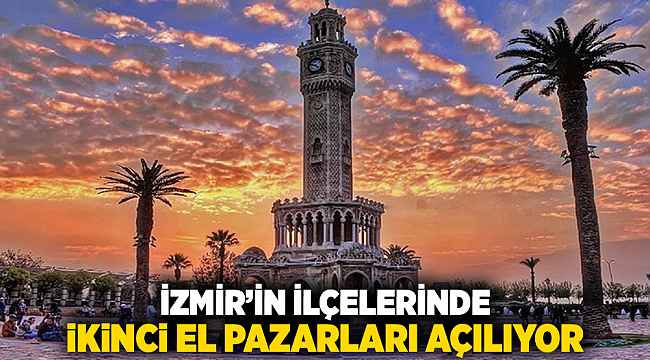 İzmir’in ilçelerinde ikinci el pazarları açılıyor