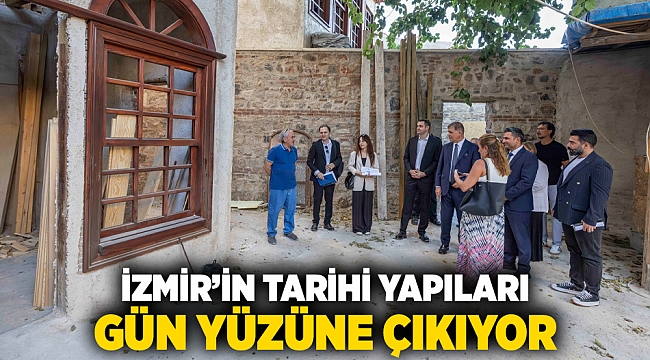 İzmir’in tarihi yapıları gün yüzüne çıkıyor